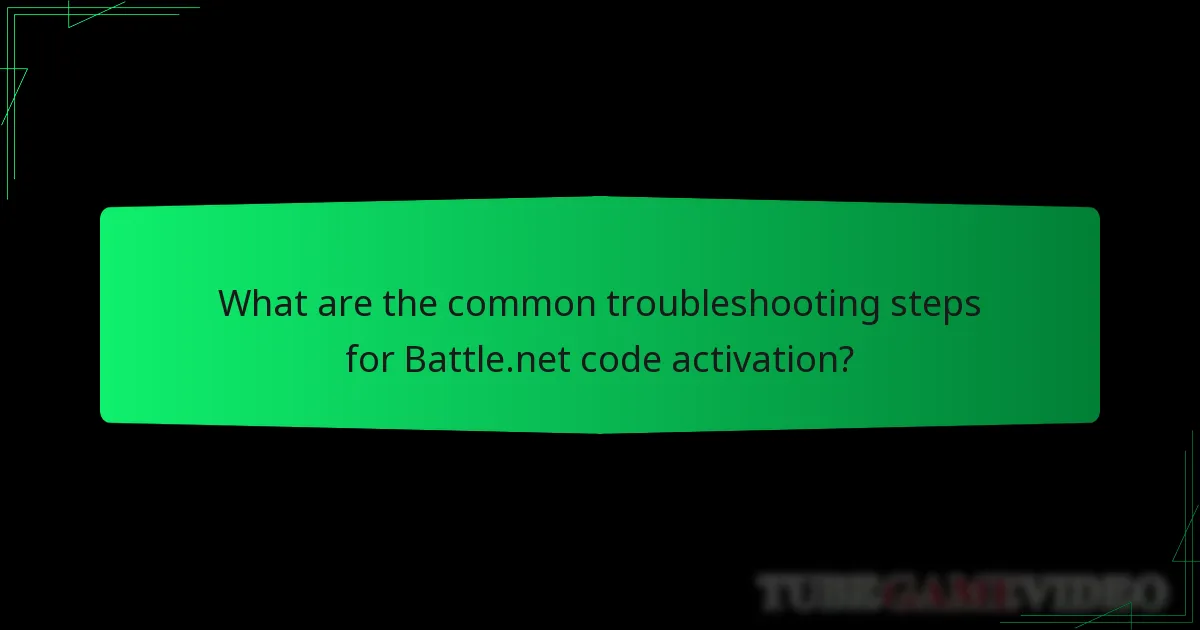 What are the common troubleshooting steps for Battle.net code activation?
