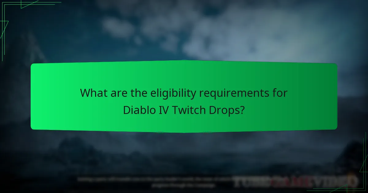 What are the eligibility requirements for Diablo IV Twitch Drops?