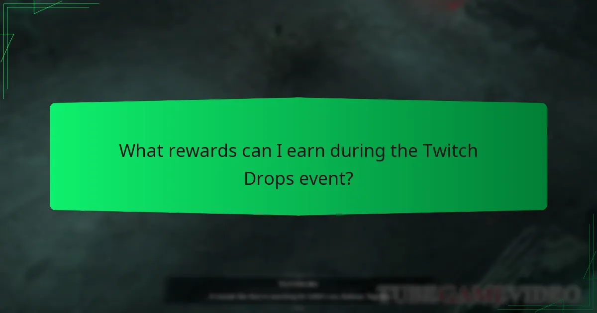 What rewards can I earn during the Twitch Drops event?